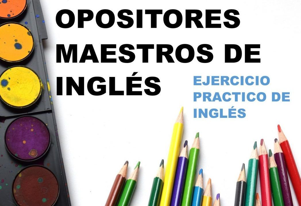 oposiciones maestros primaria, examen practico de ingles maestros, Oposiciones maestros primaria - Ejercicio práctico de inglés,