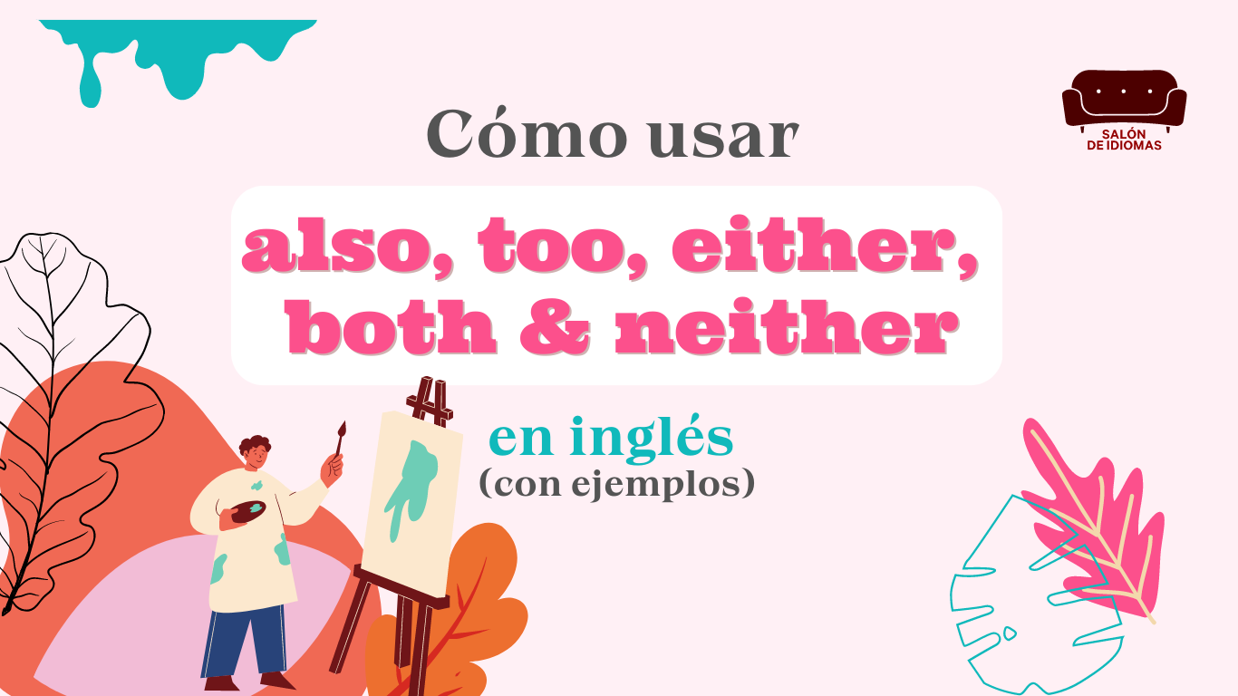 c-mo-usar-also-too-either-both-y-neither-en-ingl-s-con-ejemplos